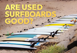 Are Used Surfboards Good?