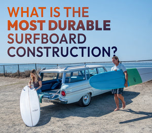 What is the most durable surfboard construction?