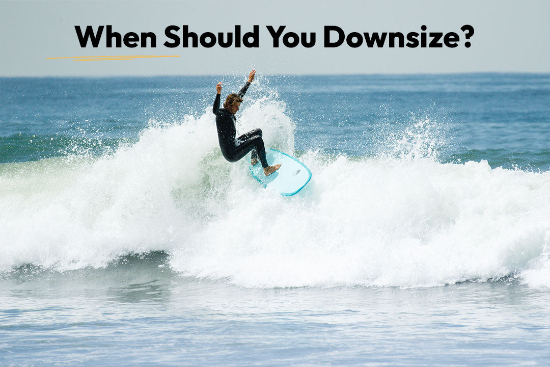 When Is It Time to Size Down Your Surfboard?
